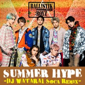 SUMMER HYPE -DJ WATARAI Soca Remix- / BALLISTIK BOYZ from EXILE TRIBE