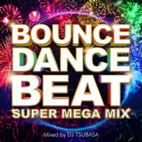 Ao - BOUNCE DANCE BEAT -SUPER MEGA MIX- mixed by DJ TSUBASA (DJ MIX) / DJ TSUBASA