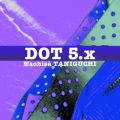 アルバム - DOT5．x / 谷口尚久