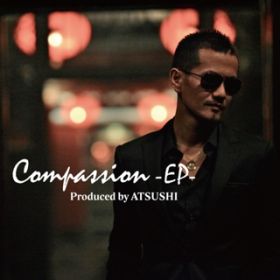 アルバム - Compassion -EP- / EXILE ATSUSHI