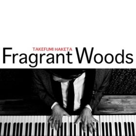 Fragrant Woods / Hѓcj