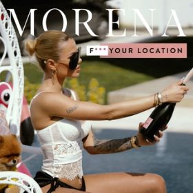 Fuck Your Location / Morena