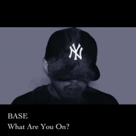 What Are You On? / BASE