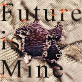 Future is Mine / MYTH & ROID
