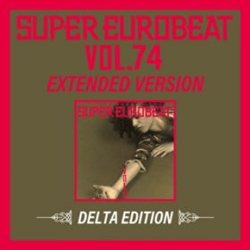 SUPER EUROBEAT VOL．74 EXTENDED VERSION DELTA EDITION / V．A．
