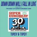 TIPSY & TIPSY̋/VO - DOWN DOWN WILL I FALL IN LOVE (taken from THE BEST OF SUPER EUROBEAT 2020)