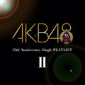 アルバム - AKB48 15th Anniversary Single PLAYLIST II / AKB48