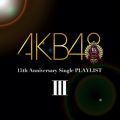 アルバム - AKB48 15th Anniversary Single PLAYLIST III / AKB48