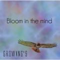 GROWING'S̋/VO - Bloom in the mind