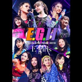 アルバム - E-girls LIVE TOUR 2018 〜E．G． 11〜 at Saitama Super Arena 2018．8．5 / E-girls