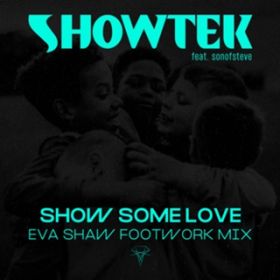 Show Some Love (Eva Shaw Extended Footwork Mix) [feat. sonofsteve] / Showtek
