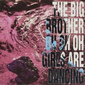 OH OH OH GIRLS ARE DANCING (Radio Version) / THE BIG BROTHER