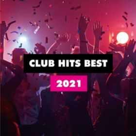 Ao - CLUB HITS BEST 2021 / PARTY HITS PROJECT