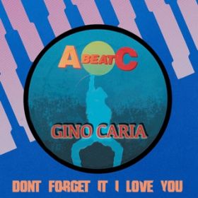 DON'T FORGET IT I LOVE YOU (Extended Mix) / GINO CARIA