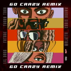 Go Crazy (Remix) featD Young Thug^Future^Lil Durk^Latto / Chris Brown