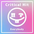 Everybodyの曲/シングル - Critical Hit