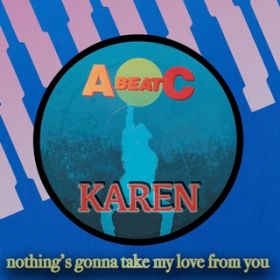 NOTHING'S GONNA TAKE MY LOVE FROM YOU (Club Mix) / KAREN