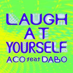 LAUGH AT YOURSELF featD DABO / ACO