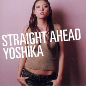 Straight Ahead / YOSHIKA