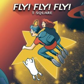 FLY! FLY! FLY! / T-SQUARE