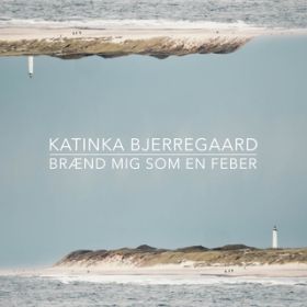 Braend mig som en feber (fra TV2 serien Hvide Sande) / Katinka Bjerregaard