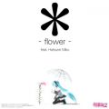 * - flower - featD Hatsune Miku