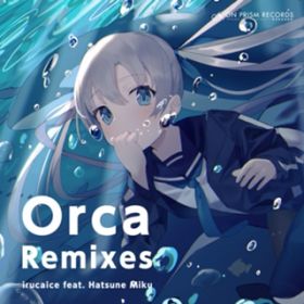 アルバム - Orca Remixes / irucaice