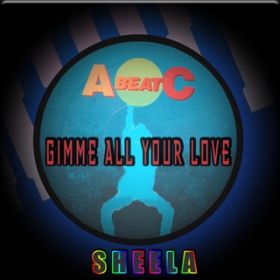 GIMME ALL YOUR LOVE (Extended Mix) / SHEELA