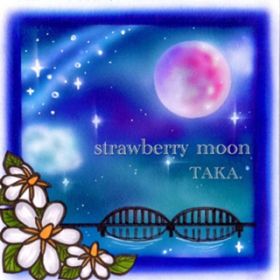 strawberry moon / TAKA