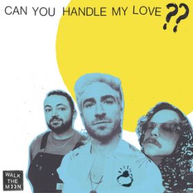 Can You Handle My LoveHH / Walk The Moon