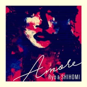 Amore / Ryo and SHIHOMI