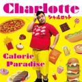 Charlotte(シャルロット)の曲/シングル - Calorie Paradise