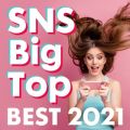 Ao - SNS Big Top BEST 2021 / PARTY HITS PROJECT