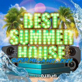Ao - BEST SUMMER HOUSE -SUPER MEGA HITS 2021- mixed by DJ KO-HEI (DJ MIX) / DJ KO-HEI