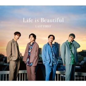 Life is Beautiful / LAST FIRST