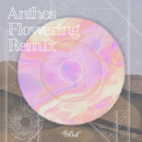 Ao - Doll* Anthos -Flowering- Remix / [Anthos*]e͗(CVD_P)A㙋(CVDx]u)Al(CVDɓl)A`Z(CVDcq)A@O(CVDy򔹈)Ah(CVDRY)Az(CVDcr)