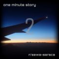n'sawa-saraca̋/VO - one minute story 2
