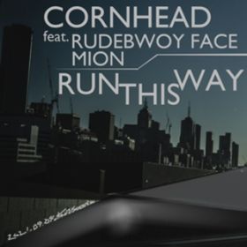 RUN THIS WAY (feat. RUDEBWOY FACE & Mion) / CORN HEAD