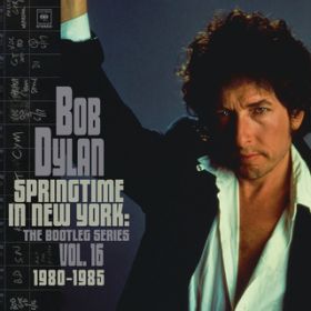 Ao - Springtime in New York: The Bootleg Series, VolD 16 ^ 1980-1985 / Bob Dylan