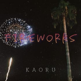 Fireworks / KAORU
