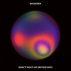 Don't Wait Up (Riton Mix) / Shakira