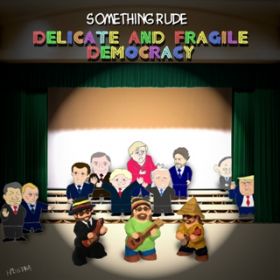 Delicate and Fragile Democracy / Something Rude