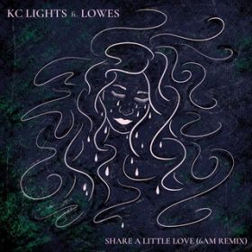 Share a Little Love (6am Remix) featD LOWES / KC Lights