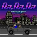 TAKUMA THE GREAT̋/VO - DA, DA, DA (feat. MCs@)