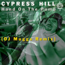 Hand On the Pump (DJ MUGGS 2021 Remix) / Cypress Hill