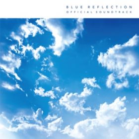 Ao - BLUE REFLECTION ɕ̌ ItBVTEhgbN / Various Artists