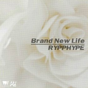Brand New Life / RYPPHYPE