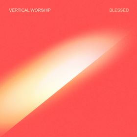 Blessed / Vertical Worship