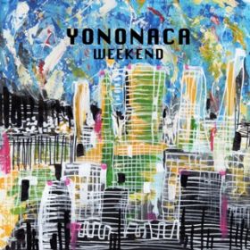 Weekend / YONONACA feat. KISIMEN , manatus , tinV^Jq , iIjV
