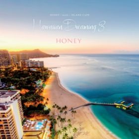 Ao - HONEY meets ISLAND CAFE -Hawaiian Dreaming 3- / Various Artists